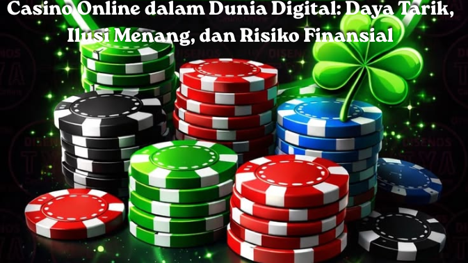 Casino Online dalam Dunia Digital: Daya Tarik, Ilusi Menang, dan Risiko Finansial