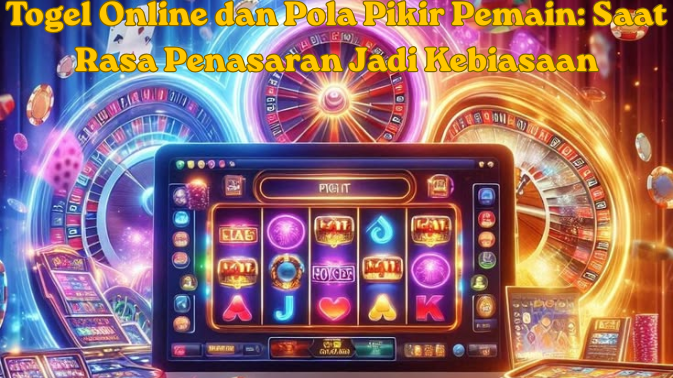Togel Online dan Pola Pikir Pemain: Saat Rasa Penasaran Jadi Kebiasaan