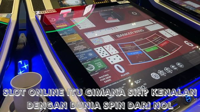 Slot Online Itu Gimana Sih? Kenalan dengan Dunia Spin dari Nol