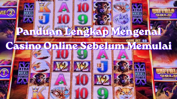 Panduan Lengkap Mengenal Casino Online Sebelum Memulai